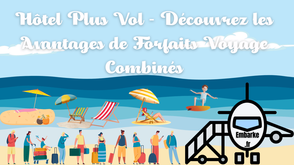 Hotel-Plus-Vol-Decouvrez-les-Avantages-de-Forfaits-Voyage-Combines